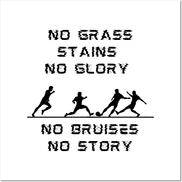 No Grass Stains No Glory No Bruises No Story Wall Art by FataliPix